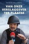 Van onze verslaggever ter plaatse - Patrick Van Gompel - 9789464340709