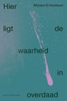 Hier ligt de waarheid in overdaad - Myriem El-Kaddouri - 9789464342512