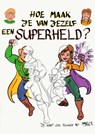 Hoe maak je van jezelf een superheld? - Rick Dijs - 9789464350111
