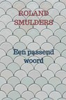 Een passend woord - Roland Smulders - 9789464353488