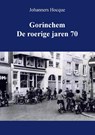 Gorinchem de roerige jaren 70 - Johanners Hocque - 9789464433623