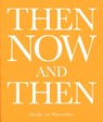 Then, now, and then - Marijke van Warmerdam ; Dominic van den Boogerd - 9789464460230