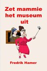 Zet mammie het museum uit - Fredrik Hamer - 9789464484236