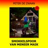 Smokkelspoor van meneer Maik - Peter de Zwaan - 9789464493771