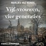 Vijf vrouwen, vier generaties - Marlies Vaz Nunes - 9789464498721
