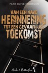 Van een nare herinnering tot een gevaarlijke toekomst - Paris Duivenvoorden - 9789464510669