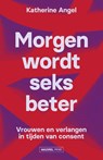 Morgen wordt seks beter - Katherine Angel - 9789464561234