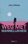 Weg met mannelijkheid - Joey Velberg - 9789464563054