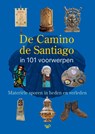 De Camino de Santiago in 101 voorwerpen - Herman Holtmaat ; Paul Post ; Jasper Koedam - 9789464565508