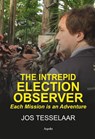 The intrepid Election Observer - Jos Tesselaar - 9789464629668