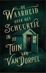 De waarheid over het schuurtje in de tuin van Van Dorpel - Alice Bakker ; Elly Wassenaar - 9789464642285