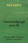 Grensstreekjeugd jaren 50 - Piet Aarts - 9789464654691