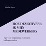 Hoe demotiveer ik mijn medewerkers - Linda Algra - 9789464657296