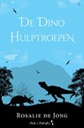 De dino hulptroepen - Rosalie De Jong - 9789464661200