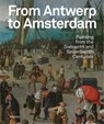 Van Antwerpen naar Amsterdam – Schilderkunst uit de zestiende en zeventiende eeuw ENGELS -  - 9789464666281