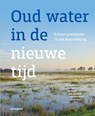 Oud water in de nieuwe tijd - Piet Schipper ; Henk Everts ; Jan Bakker ; Niels Grootjans ; Ineke Noordhoff ; Ab Grootjans - 9789464711790