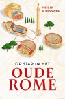 Op stap in het oude Rome - Philip Matyszak - 9789464712469