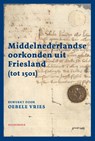 Middelnederlandse oorkonden uit Friesland (tot 1501) - Oebele Vries - 9789464713527
