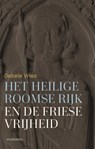 Het Heilige Roomse Rijk en de Friese vrijheid - Oebele Vries - 9789464714159