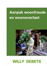 Aanpak Woonfraude en woonoverlast - Willy Debets - 9789464800197