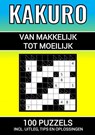 Kakuro - 100 Puzzels - Makkelijk tot Moeilijk - Inclusief Uitleg, Tips en Oplossingen - Puzzelboeken & Meer - 9789464806779