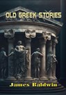 Old Greek Stories - James Baldwin - 9789464813319