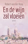 En de wijn zal vloeien - Robert Van der Kooy - 9789464815900