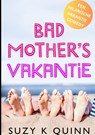 Bad Mother's Vakantie - Suzy K Quinn - 9789464857429