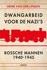 Dwangarbeid voor de nazi's Bossche mannen 1940-1945 - Henk van der Linden - 9789464871722