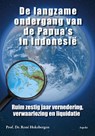 De langzame ondergang van de Papua's in Indonesië - René Hoksbergen - 9789464874099