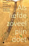 Als liefde zoveel pijn doet - Johannes Verheijden - 9789464891546