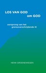 Los van God om God - Henk Groenewegen - 9789464920918