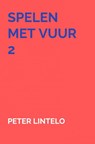 Spelen met vuur 2 - Peter Lintelo - 9789464927894