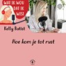 Hoe kom je tot rust - Kelly Batist - 9789464931495