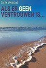 Als er geen vertrouwen is - Carla Vermaat - 9789464936452