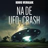Na de UFO-crash - Koos Verkaik - 9789464937442