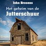 Het geheim van de Jutterschuur - John Brosens - 9789464937749