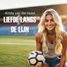 Liefde langs de lijn - Krista van der Hulst - 9789464937855
