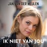 Ik niet van jou - Jan van der Meulen - 9789464938456