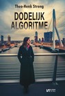 Dodelijk algoritme - Theo-Henk Streng - 9789464938937