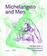 Michelangelo and Men – The Male Body in the Life and Work of Michelangelo - Klazina Botke ; Terry van Druten ; Martin Gayford - 9789464941975
