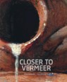 Closer to Vermeer - Pieter Roelofs ; Annelies van Loon - 9789464941999