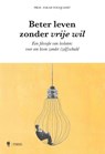 Beter leven zonder vrije wil - Farah Focquaert - 9789464946659