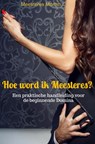 Hoe word ik Meesteres? - Meesteres Moriah - 9789465010939