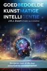 Goedbedoelde kunstmatige intelligentie: ethiek als kompas - J.H.J. Zwart - 9789465095967