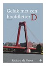 Geluk met een hoofdletter D - Richard de Groot - 9789465097343