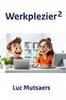 Werkplezier 2 - Luc Mutsaers - 9789465129280