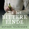 Tot het bittere einde - Esther Teunissen - 9789465170169