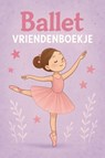 Ballet Vriendenboekje - Andries B.V. - 9789465191027