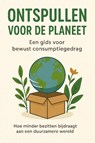 Ontspullen voor de Planeet: Een Gids voor Bewust Consumptiegedrag - Andries B.V. - 9789465191690